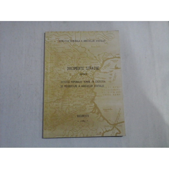 DOCUMENTE STRAINE DESPRE ISTORIA POPORULUI ROMAN IN COLECTIA DE MICROFILME A ARHIVELOR STATULUI - DIRECTIA GENERALA A ARHIVELOR STATULUI DOCUMENTE STRAINE DESPRE ISTORIA POPORULUI ROMAN IN COLECTIA DE MICROFILME A ARHIVELOR STATULUI - DIRECTIA GENERALA A ARHIVELOR STATULUI